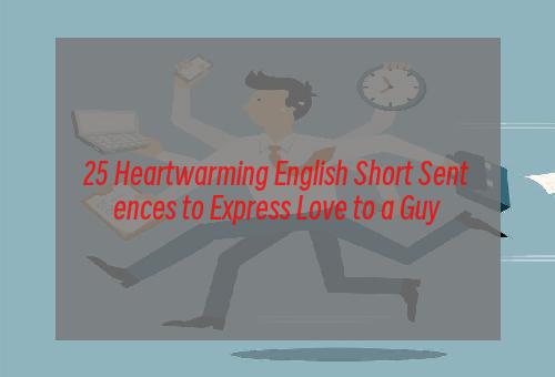 25 Heartwarming English Short Sentences to Express Love to a Guy