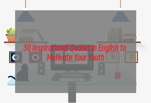 30 Inspirational Quotes in English to Motivate Your Youth