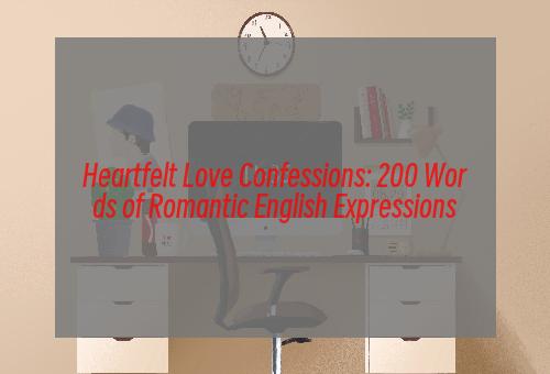 Heartfelt Love Confessions: 200 Words of Romantic English Expressions