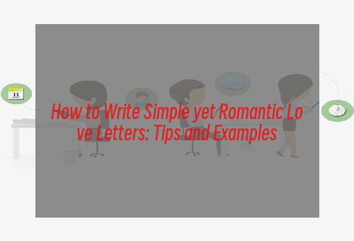 How to Write Simple yet Romantic Love Letters: Tips and Examples